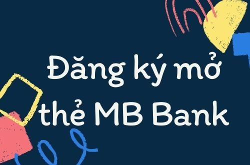 [Sự Thật] Mb Bank Là Ngân Hàng Gì? Ngân Hàng Mb Bank Có Uy Tín Không? Điều Kiện Mở Thẻ Atm Mb Bank Như Thế Nào? Bao Nhiêu Tuổi Thì Mở Được Thẻ Mb Bank